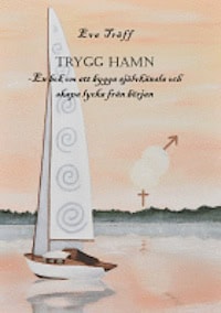 Träff, Eva | Trygg hamn : En bok om att bygga självkänsla och skapa lycka från början
