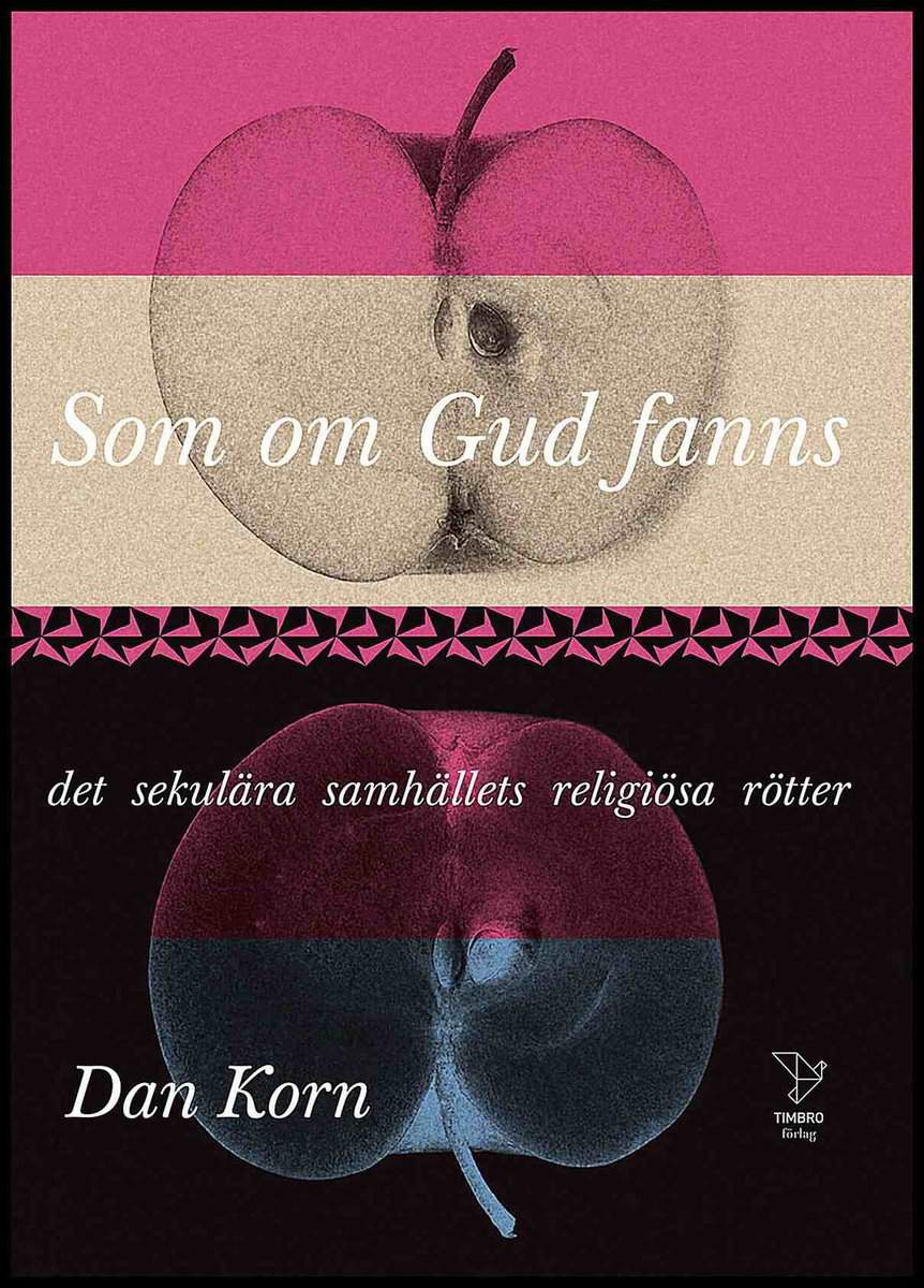 Korn, Dan | Som om Gud fanns : Det sekulära samhällets religiösa rötter