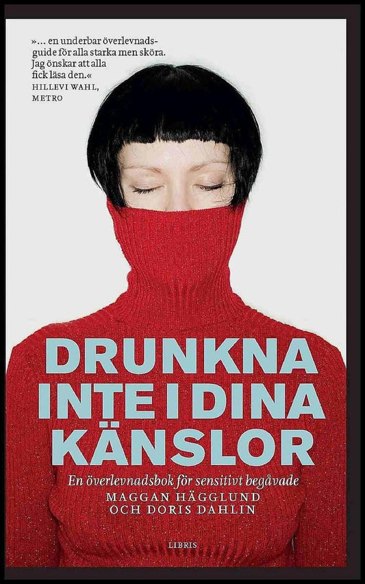 Hägglund, Maggan| Dahlin, Doris | Drunkna inte i dina känslor : En överlevnadsbok för sensitivt begåvade