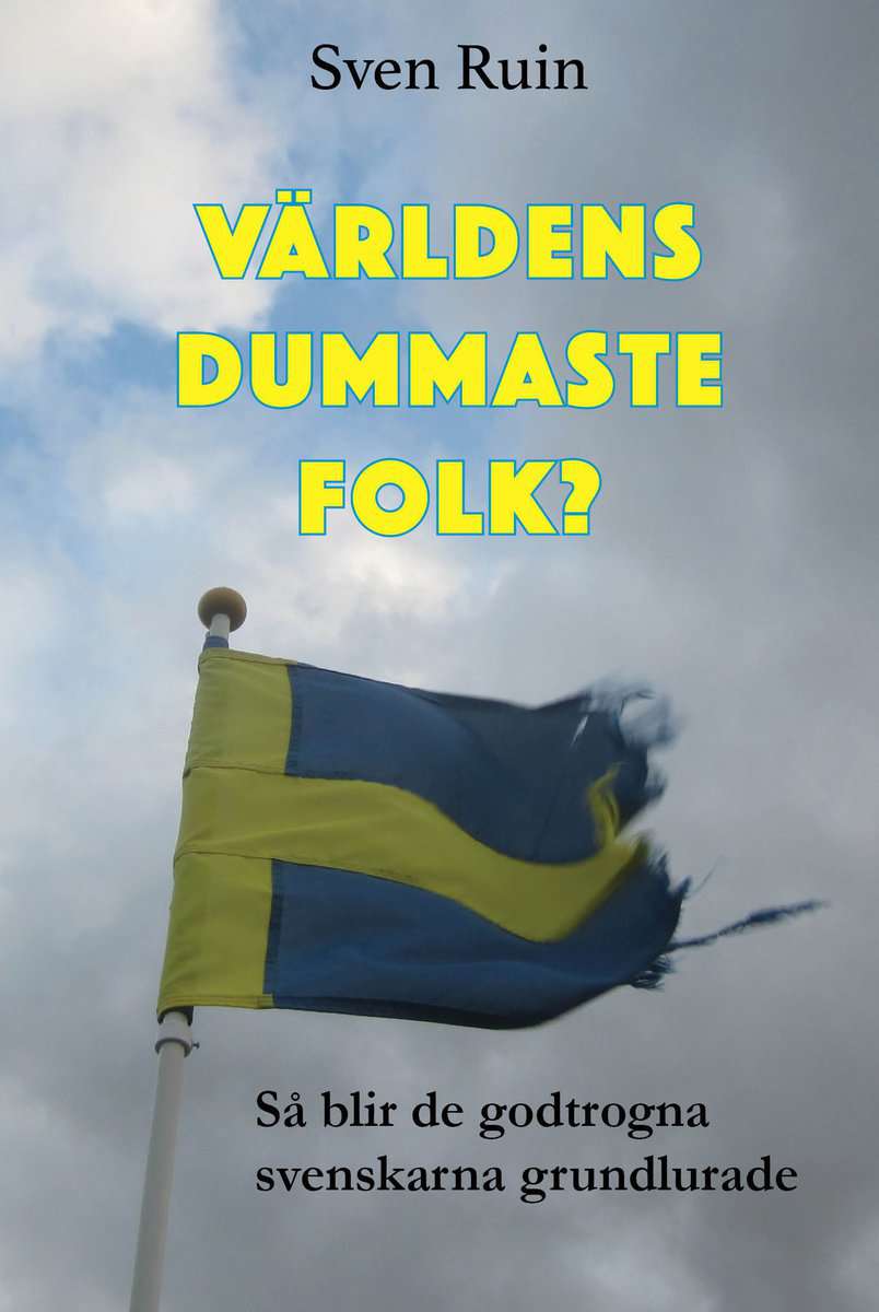 Ruin, Sven | Världens dummaste folk? : Så blir de godtrogna svenskarna grundlurade