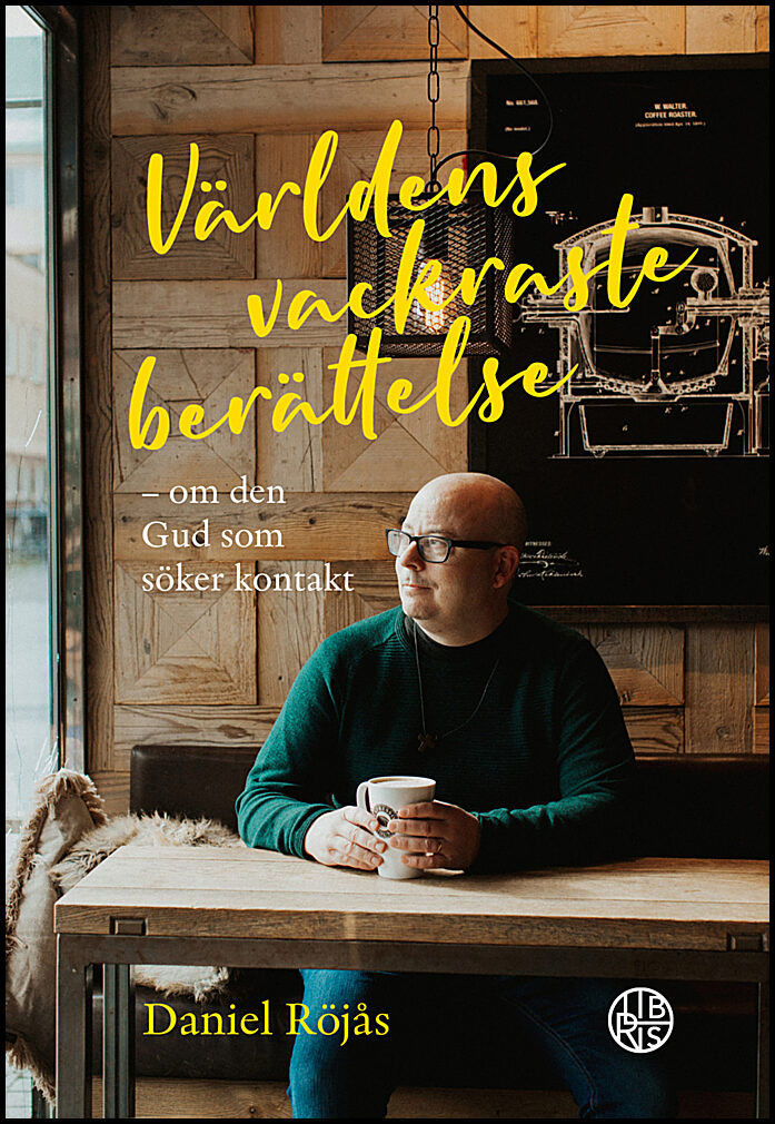Röjås, Daniel | Världens vackraste berättelse : Om den Gud som söker kontakt