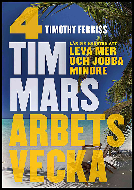 Ferriss, Timothy | 4 timmars arbetsvecka : Konsten att leva mer & jobba mindre