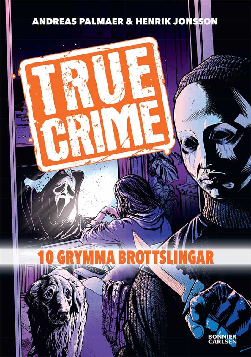 Palmaer, Andreas | True Crime. 10 grymma brottslingar : 10 grymma brottslingar
