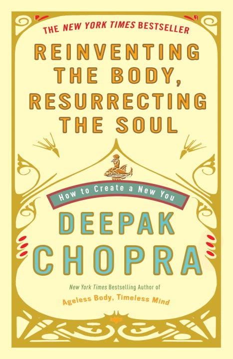 Chopra, Deepak | Reinventing the Body, Resurrecting the Soul