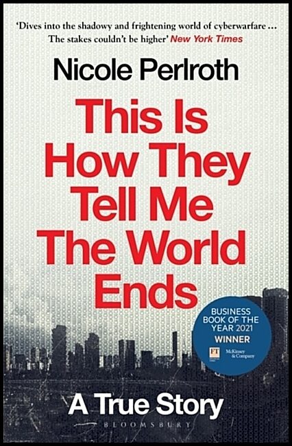 Perlroth, Nicole | This Is How They Tell Me the World Ends : A True Story
