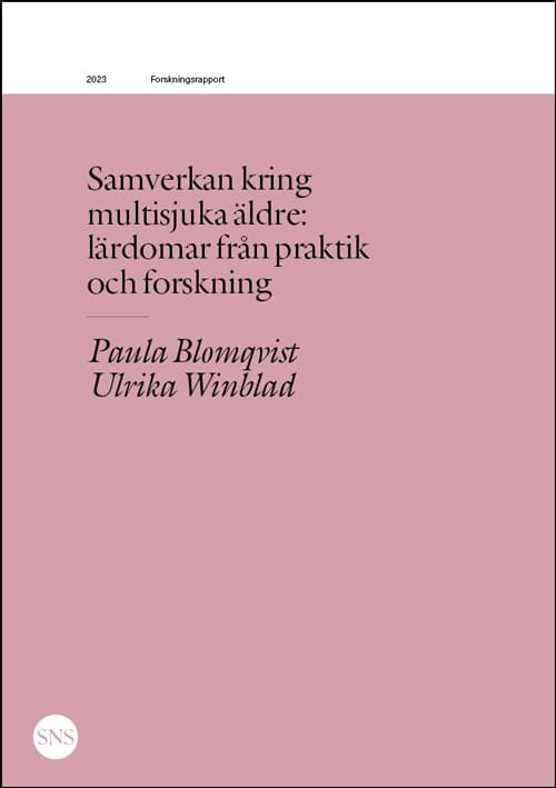 Blomqvist, Paula | Winblad, Ulrika | Samverkan kring multisjuka äldre : Lärdomar från praktik och forskning