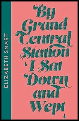 Smart, Elizabeth | By Grand Central Station I Sat Down and Wept
