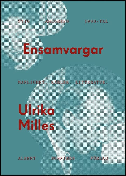 Milles, Ulrika | Ensamvargar : Stig Ahlgrens 1900-tal - manlighet, kärlek och litteratur