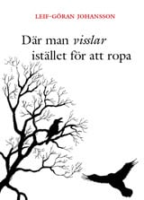Johansson, Leif-Göran | Ohlin-Orrhage, Ingvar | Där man visslar istället för att ropa