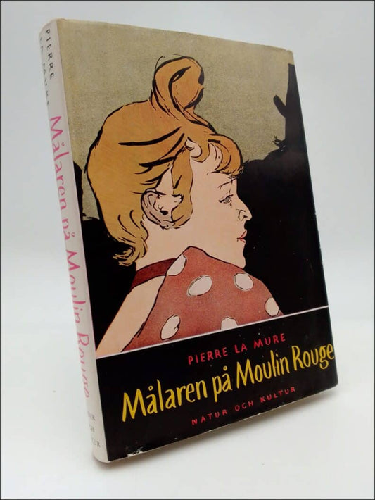La Mure, Pierre | Målaren på Moulin Rouge : En roman om Henri de Toulouse-Lautrecs liv