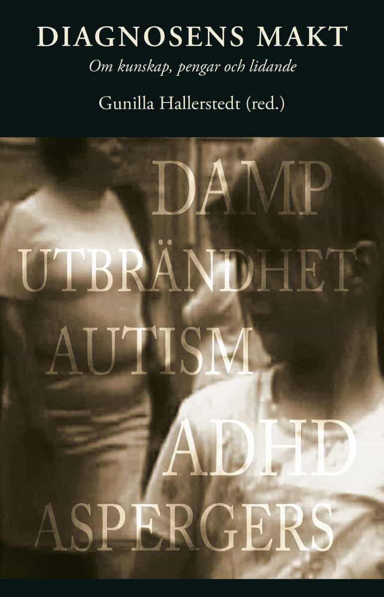 Johannisson, Karin | Soback, Sigmund | Kärfve, Eva | Brante, Thomas | Elzinga, Aant | Diagnosens makt : Om kunskap, peng...