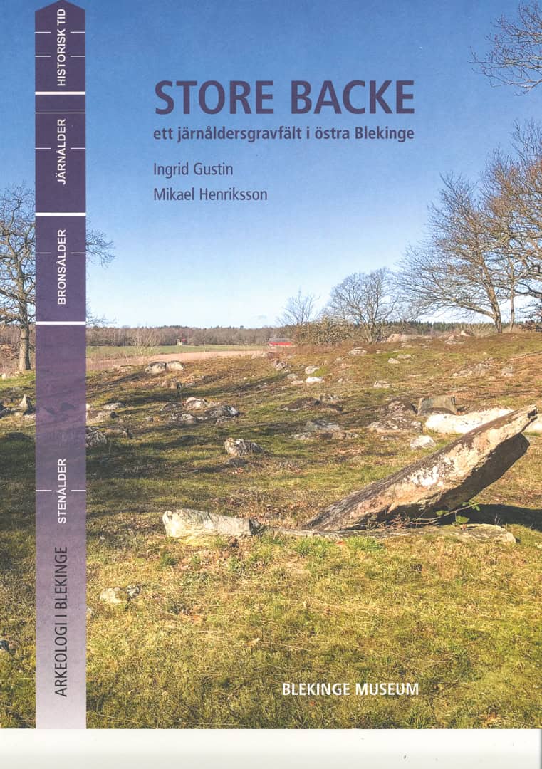 Henriksson, Mikael | Gustin, Ingrid [red.] | Store Backe : Ett järnåldersgravfält i östra Blekinge