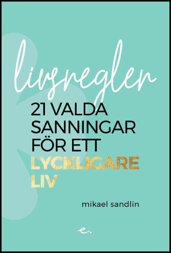 Sandlin, Mikael | Livsregler : 21 valda sanningar för ett lyckligare liv