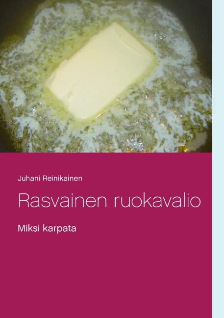 Reinikainen, Juhani | Rasvainen ruokavalio : Miksi karpata