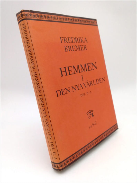 Bremer, Fredrika | Hemmen i den nya världen : En dagbok i brev skrivna under tvenne års resor i norra Amerika och på Cub...