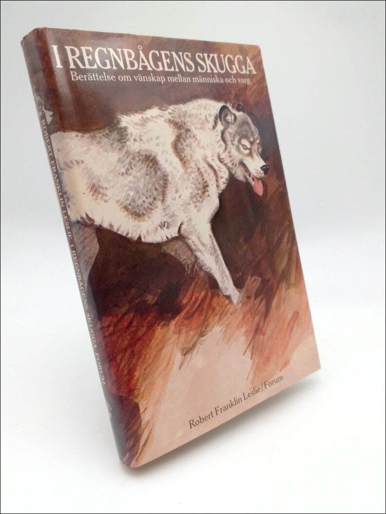 Leslie, Robert Franklin | I regnbågens skugga : Berättelsen om vänskap mellan människa och varg.