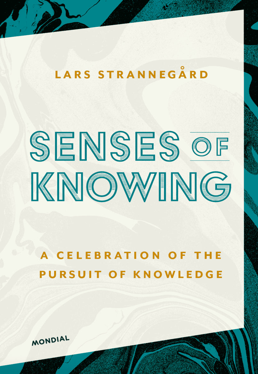 Strannegård, Lars | Senses of knowing : A celebration of the pursuit of knowledge