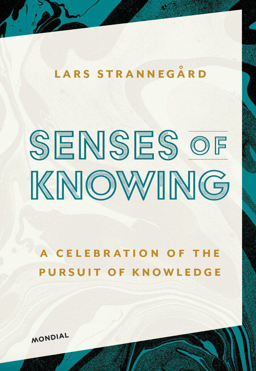 Strannegård, Lars | Senses of knowing : A celebration of the pursuit of knowledge