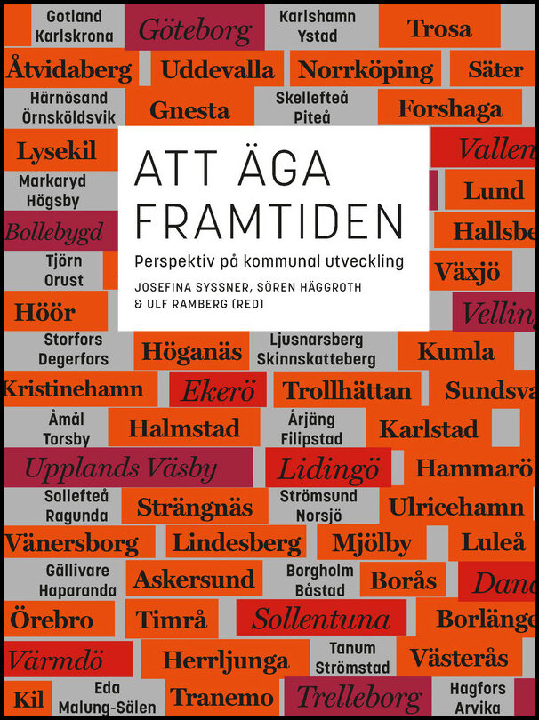 Syssner, Josefina | Häggroth, Sören | Ramberg, Ulf [red.] | Att äga framtiden : Perspektiv på kommunal utveckling