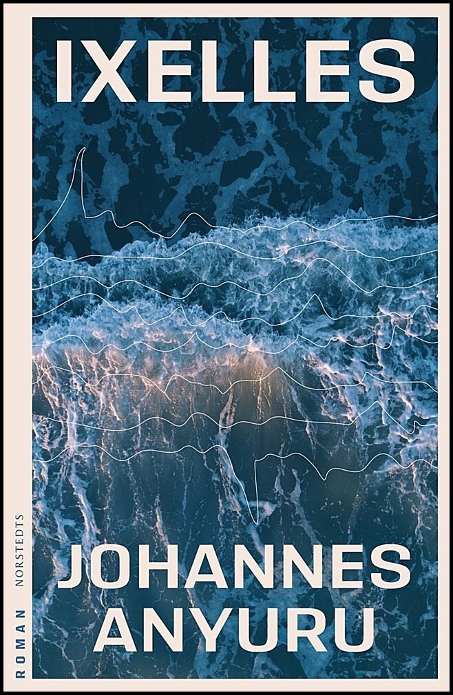 Anyuru, Johannes | Ixelles : Roman