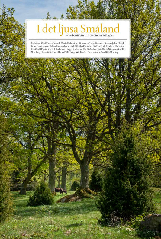 Alriksson, Claes-Göran | Bergh, Johan | et al | I det ljusa Småland : En berättelse om Smålands trädgård