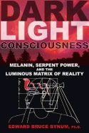 Bynum, Edward Bruce | Dark light consciousness : Melanin, serpent power, and the luminous matrix
