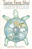 Susan Levitt | Taoist Feng Shui : THE ANCIENT ROOTS OF THE CHINESE ART OF PLACEMENT
