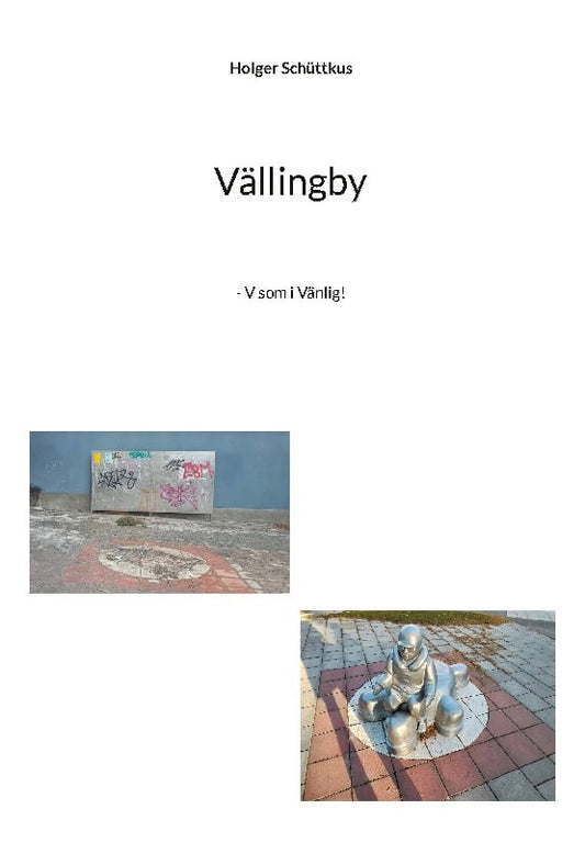 Schüttkus, Holger | Vällingby-Hässelby med omnejd : - V som i Vänlig!