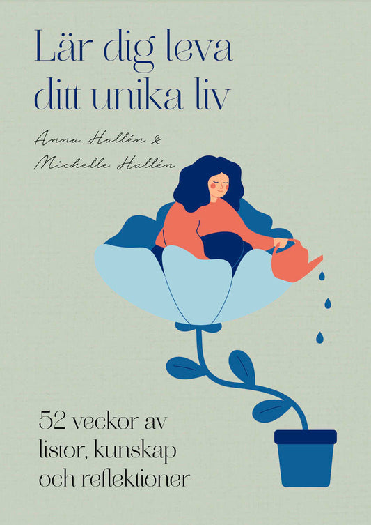 Hallén, Anna | Hallén, Michelle | Lär dig leva ditt unika liv : 52 veckor av listor, kunskap och reflektioner
