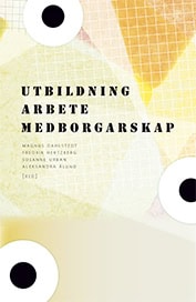 Dahlstedt, Magnus | Hertzberg, Fredrik | Urban, Susanne | Ålund, Aleksandra [red.] | Utbildning, arbete, medborgarskap :...
