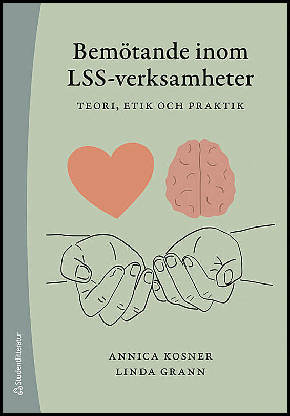 Kosner, Annica | Grann, Linda | Bemötande inom LSS-verksamheter : Teori, etik och praktik