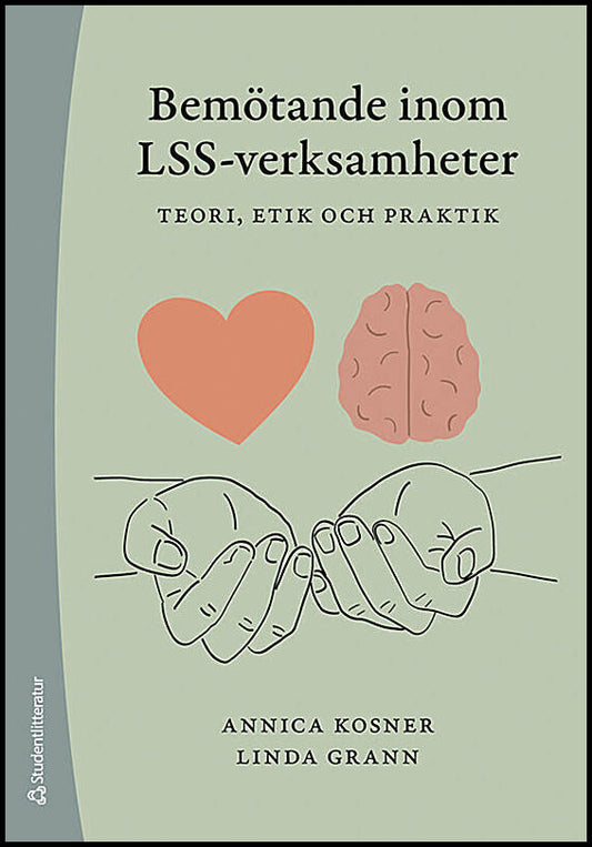 Kosner, Annica | Grann, Linda | Bemötande inom LSS-verksamheter : Teori, etik och praktik