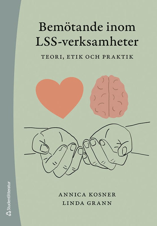 Kosner, Annica | Grann, Linda | Bemötande inom LSS-verksamheter : Teori, etik och praktik