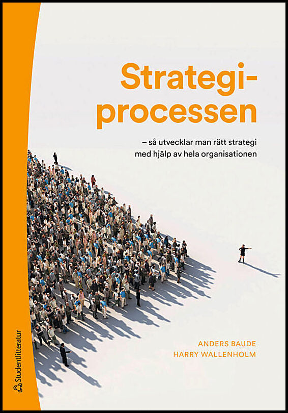 Baude, Anders| Wallenholm, Harry | Strategiprocessen : - så utvecklar man rätt strategi med hjälp av hela organisationen