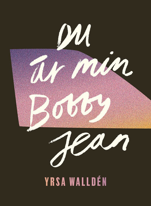 Walldén, Yrsa | Du är min Bobby Jean