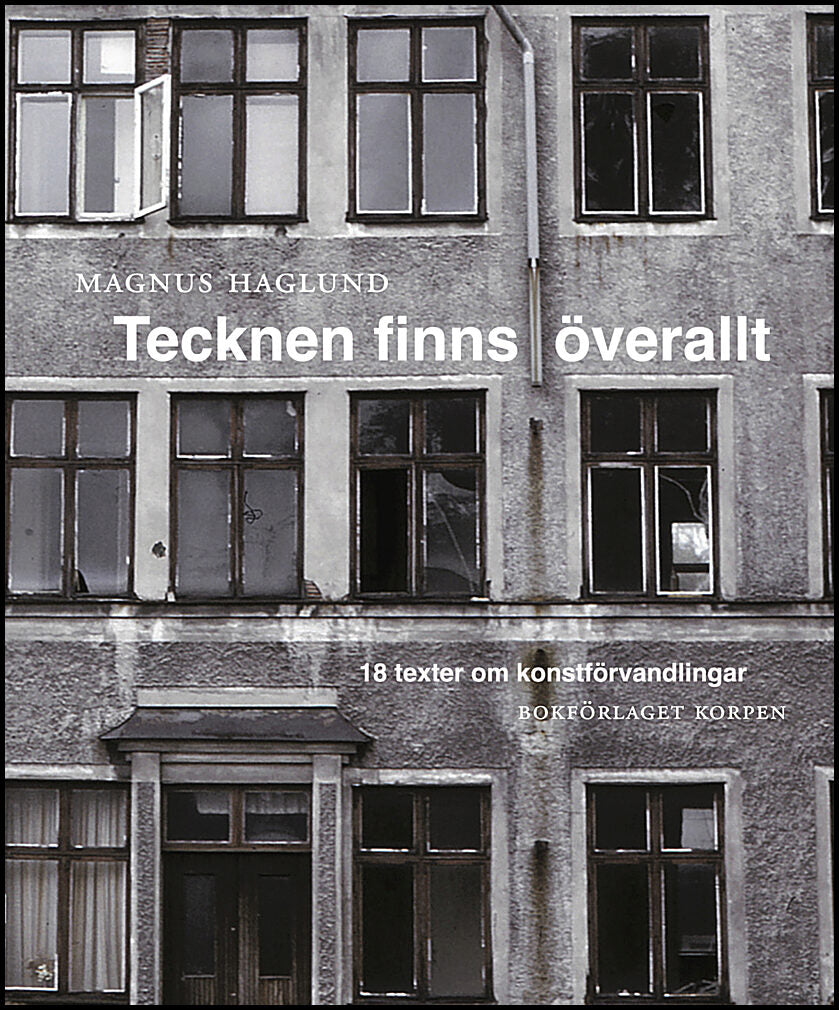 Haglund, Magnus | Tecknen finns överallt : 18 texter om konstförvandlingar