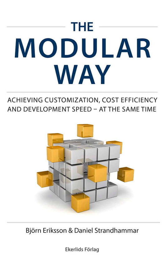 Eriksson, Björn | Strandhammar, Daniel | The modular way : Achieving customization, cost efficiency and development spee...