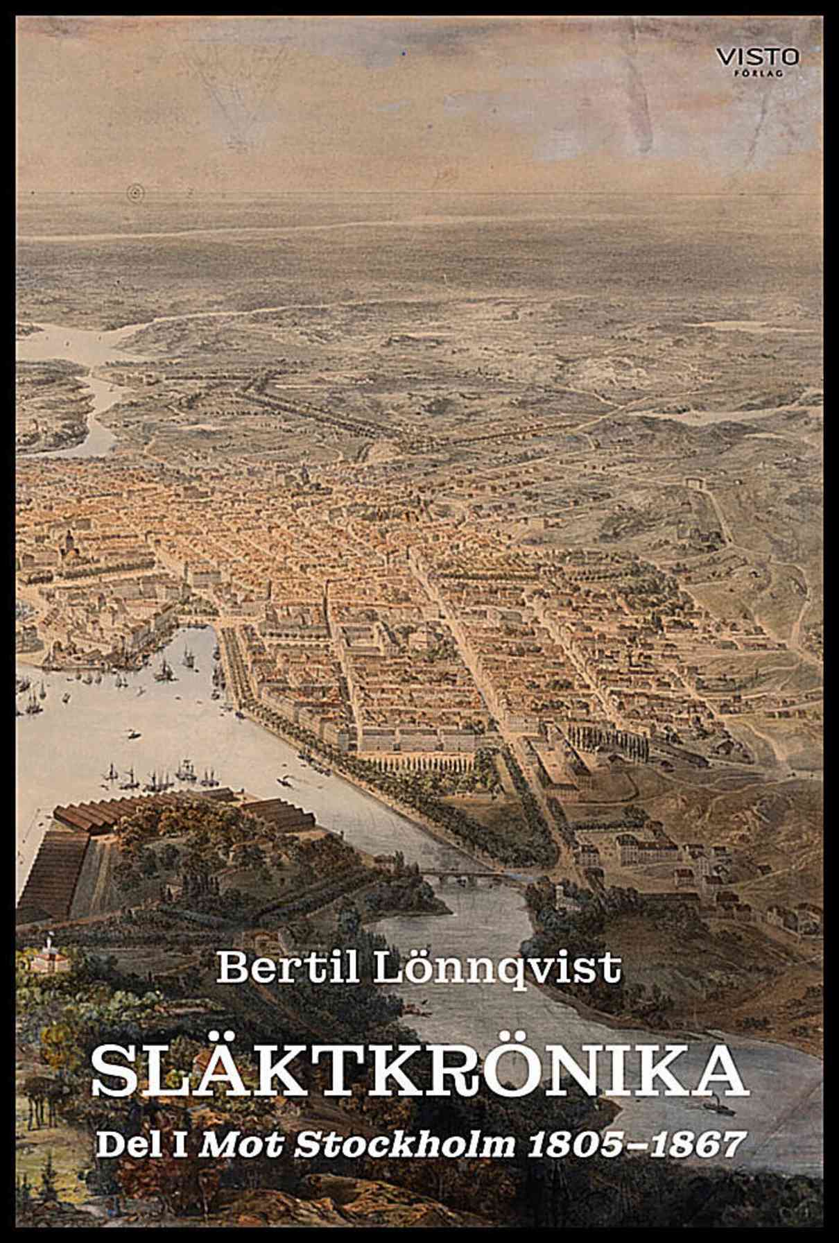 Lönnqvist, Bertil | Släktkrönika. Del I, Mot Stockholm 1805-1867
