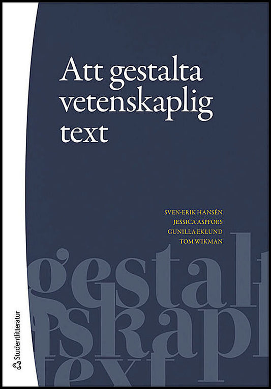 Hansén, Sven-Erik | Aspfors, Jessica | Eklund, Gunilla | Wikman, Tom | Att gestalta vetenskaplig text