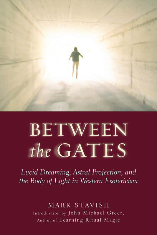 Stavish, Mark | Between the gates : Lucid dreaming, astral projection, and the body of ligh