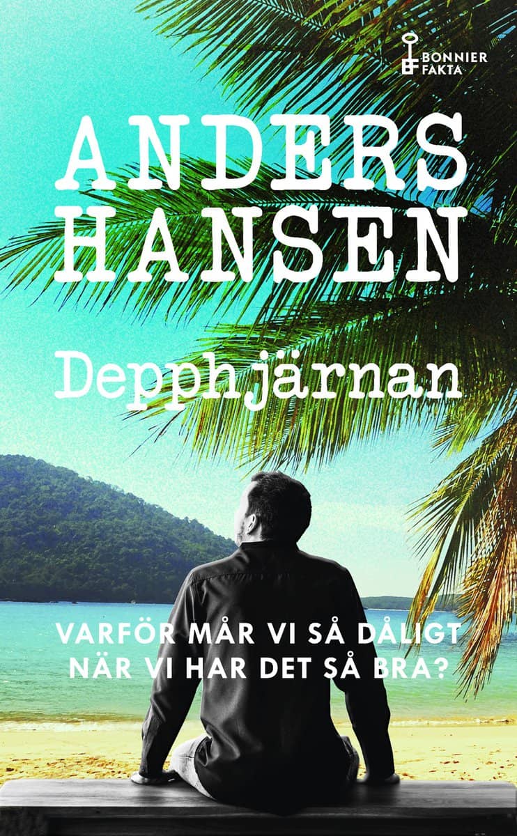 Hansen, Anders | Depphjärnan : Varför mår vi så dåligt när vi har det så bra?