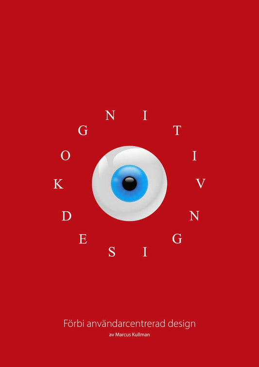 Kullman, Marcus | Kognitiv design : Förbi användarcentrerad design