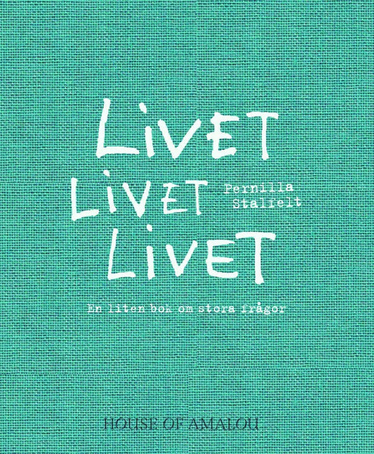 Stalfelt, Pernilla | Livet Livet Livet : En liten bok om stora frågor