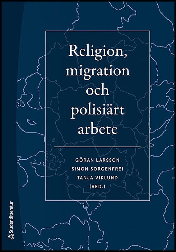 Larsson, Göran | Sorgenfrei, Simon | et al | Religion, migration och polisiärt arbete