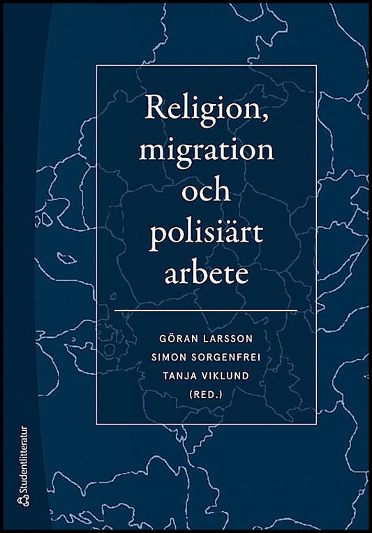 Larsson, Göran | Sorgenfrei, Simon | et al | Religion, migration och polisiärt arbete