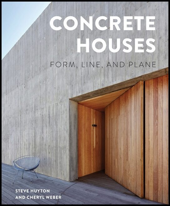 Steve Huyton - Cheryl Weber | Concrete Houses : Form, Line, and Plane