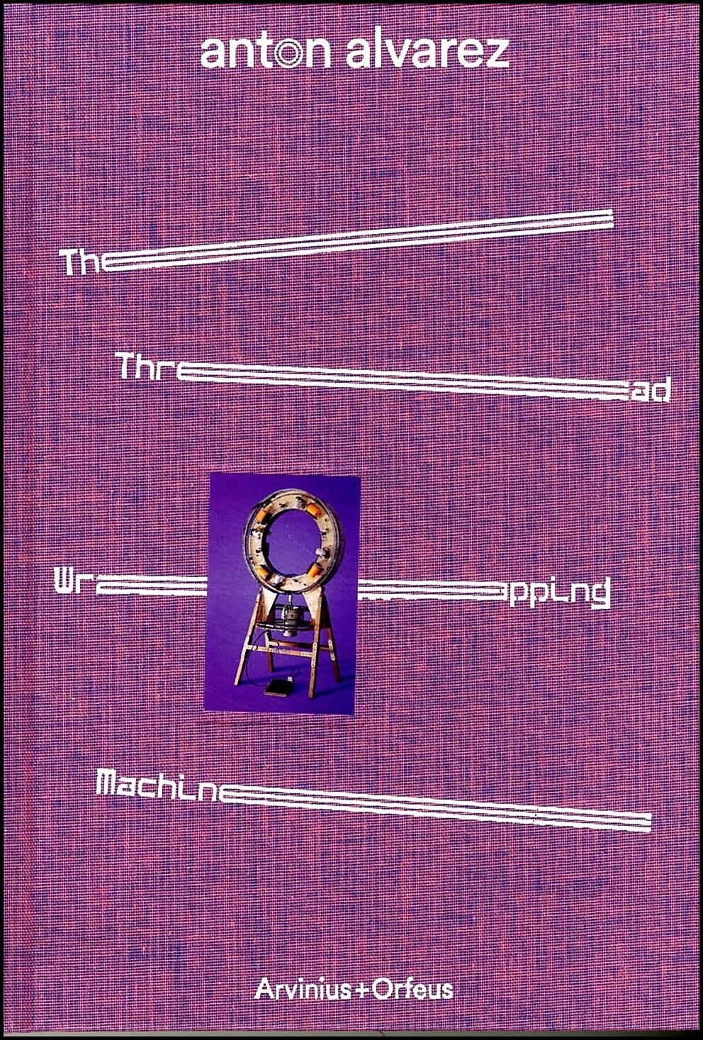 Nobel, Andreas| Wentworth, Richard| Cirelli, Julie | Anton Alvarez : Thread wrapping machine