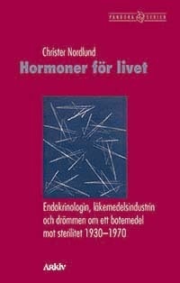 Nordlund, Christer | Hormoner för livet : Endokrinologin, läkemedelsindustrin och drömmen om ett botemedel mot sterilite...