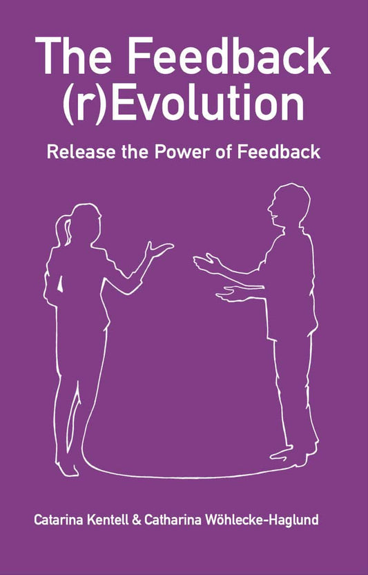Kentell, Catarina | Wöhlecke-Haglund, Catharina | The Feedback (r)Evolution – Release the Power of Feedback