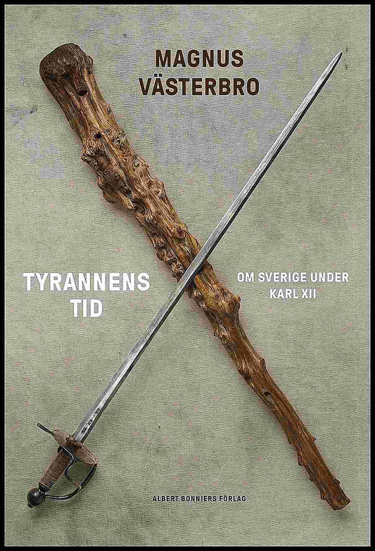 Västerbro, Magnus | Tyrannens tid : Om Sverige under Karl XII